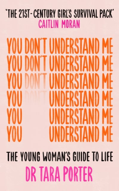 You Don't Understand Me - The Young Woman's Guide to Life - The Sunday Times bestseller