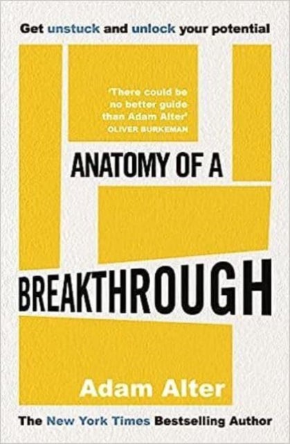 Anatomy of a Breakthrough - How to get unstuck and unlock your potential