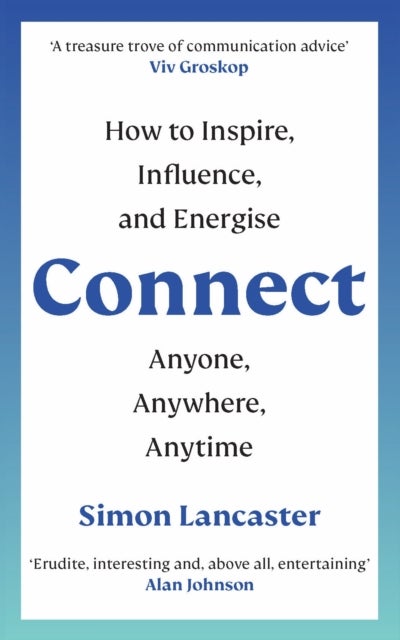 Connect - How to Inspire, Influence and Energise Anyone, Anywhere, Anytime