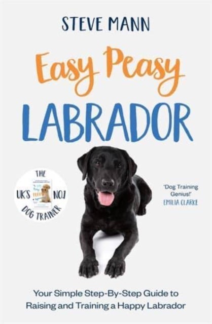 Easy Peasy Labrador - Your simple step-by-step guide to raising and training a happy Labrador