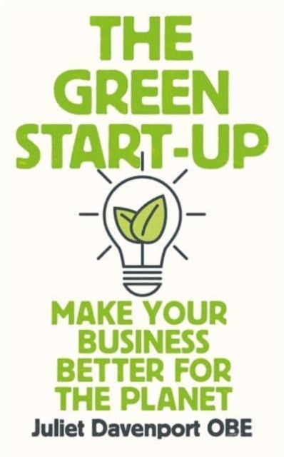 The Green Start-up - 'A beautiful, urgent "how-to" for the leaders of today and tomorrow' - MARY PORTAS