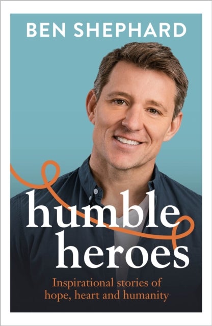 Humble Heroes - Uplifting and inspirational stories from real-life heroes
