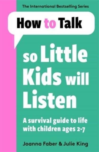 How To Talk So Little Kids Will Listen - A Survival Guide to Life with Children Ages 2-7