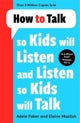 How to Talk so Kids Will Listen and Listen so Kids Will Talk