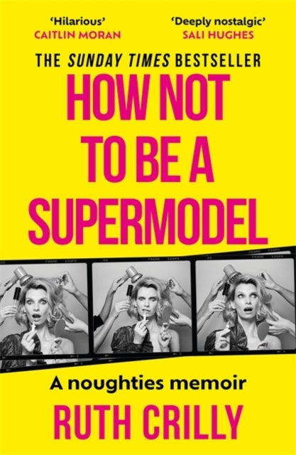 How Not to be a Supermodel - A noughties memoir