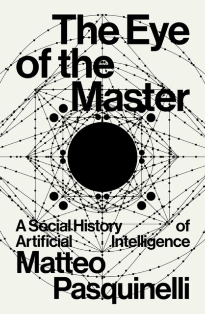 The Eye of the Master - A Social History of Artificial Intelligence