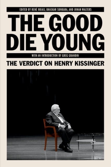 The Good Die Young - The Verdict on Henry Kissinger