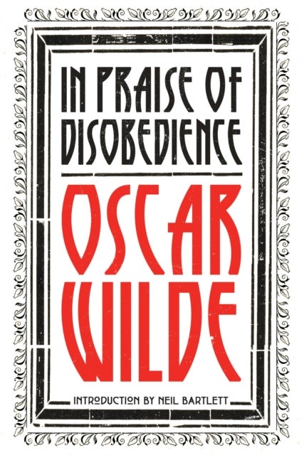 In Praise of Disobedience - The Soul of Man Under Socialism and Other Writings