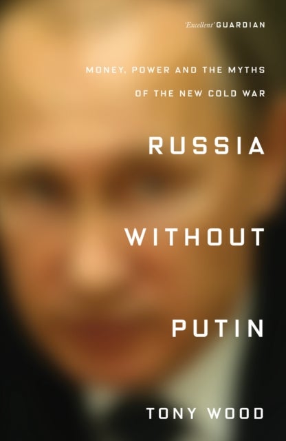 Russia without Putin - Money, Power and the Myths of the New Cold War