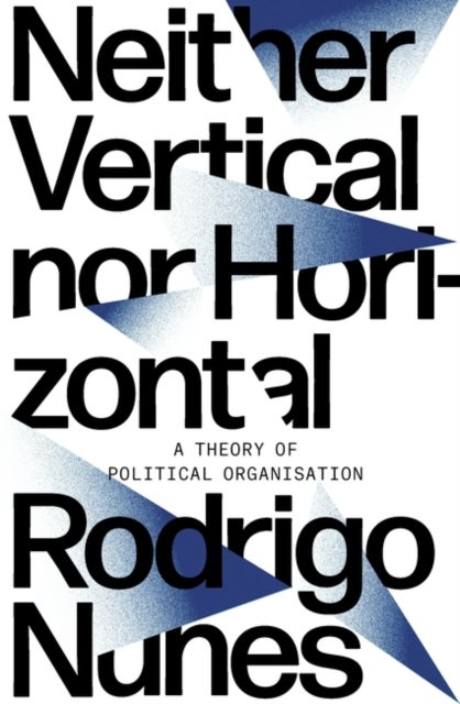 Neither Vertical nor Horizontal - A Theory of Political Organization