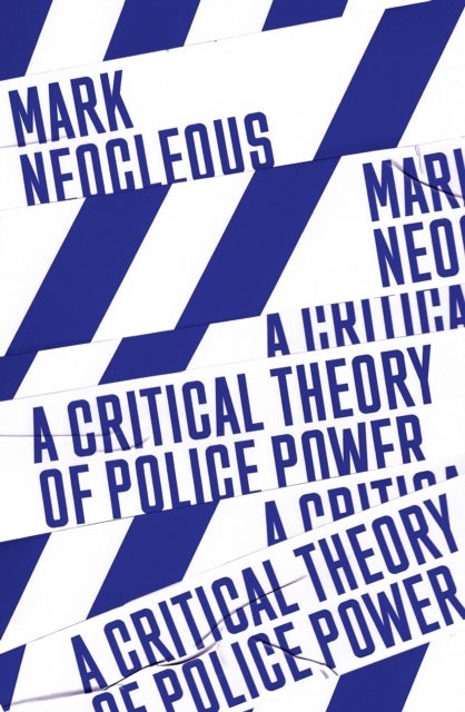 A Critical Theory of Police Power - The Fabrication of the Social Order