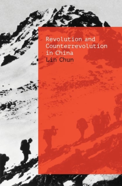 Revolution and Counterrevolution in China - The Paradoxes of Chinese Struggle
