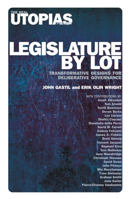 Legislature by Lot - Transformative Designs for Deliberative Governance