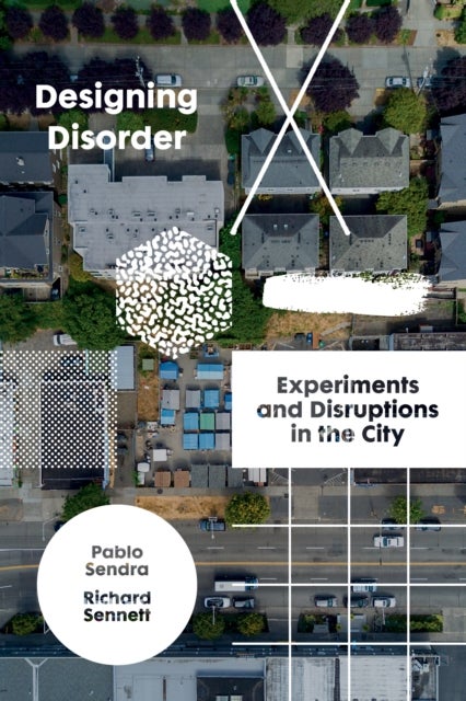 Designing Disorder - Experiments and Disruptions in the City