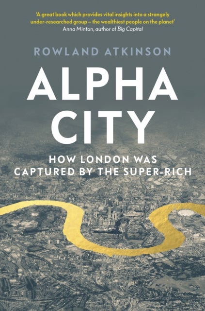 Alpha City - How London Was Captured by the Super-Rich