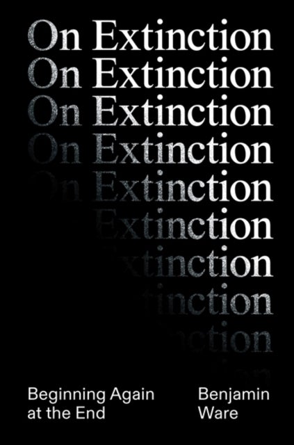 On Extinction - Beginning Again At The End