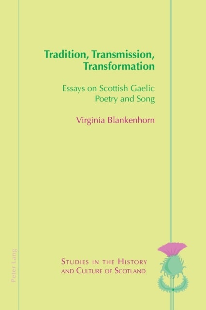 Tradition, Transmission, Transformation - Essays on Gaelic Poetry and Song