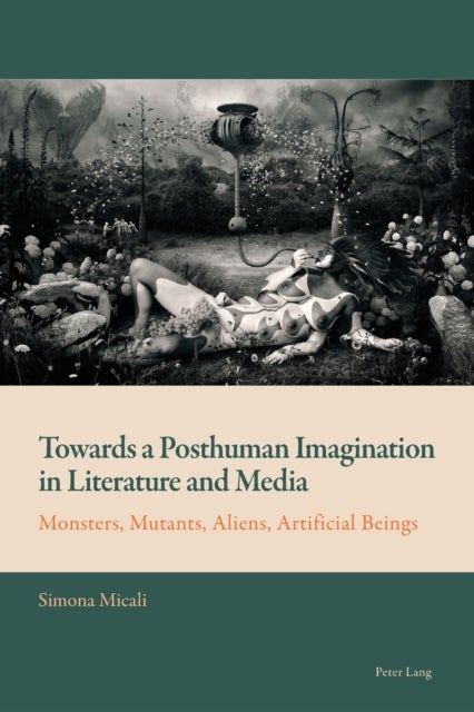 Towards a Posthuman Imagination in Literature and Media - Monsters, Mutants, Aliens, Artificial Beings