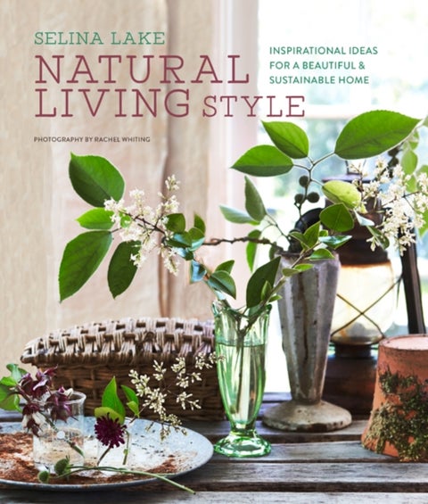 Natural Living Style - Inspirational Ideas for a Beautiful and Sustainable Home