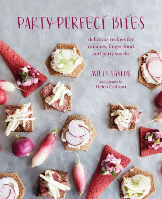 Party-perfect Bites - Delicious Recipes for Canapes, Finger Food and Party Snacks