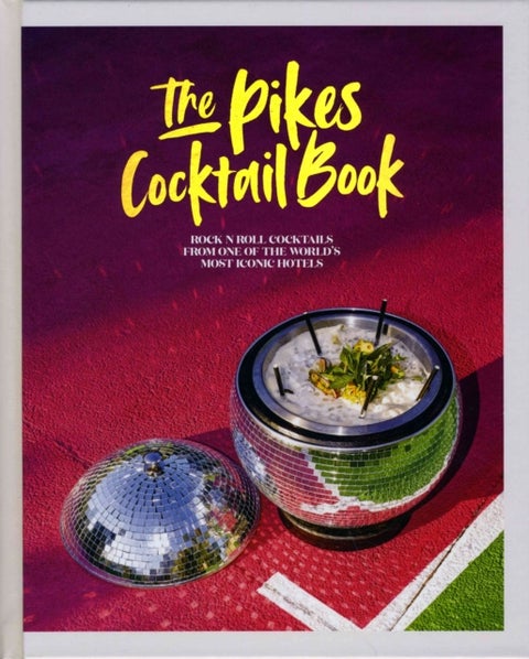 The Pikes Cocktail Book - Rock 'n' Roll Cocktails from One of the World's Most Iconic Hotels