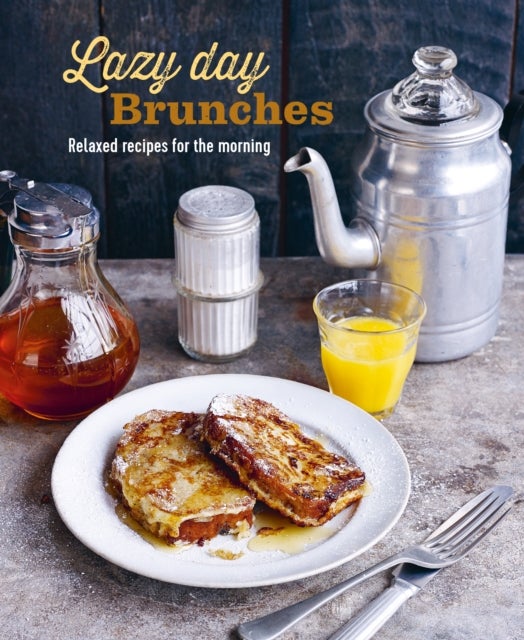 Lazy Day Brunches - Relaxed Recipes for the Morning