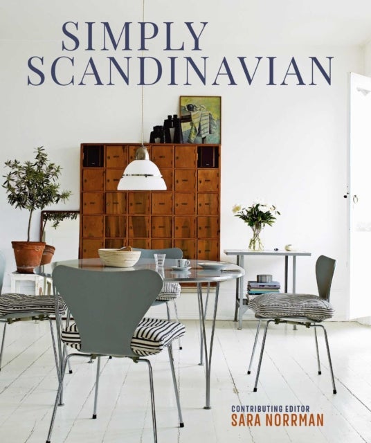 Simply Scandinavian - Calm, Comfortable and Uncluttered Homes