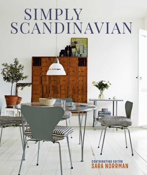 Simply Scandinavian - Calm, Comfortable and Uncluttered Homes