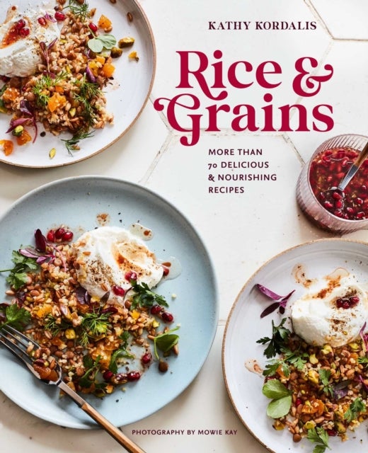Rice & Grains - More Than 70 Delicious and Nourishing Recipes