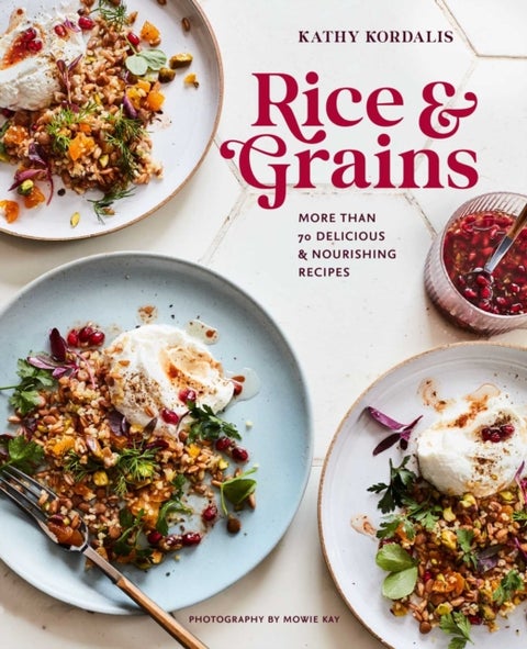 Rice & Grains - More Than 70 Delicious and Nourishing Recipes