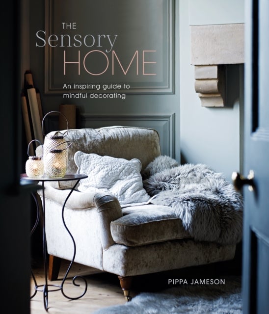 The Sensory Home - An Inspiring Guide to Mindful Decorating