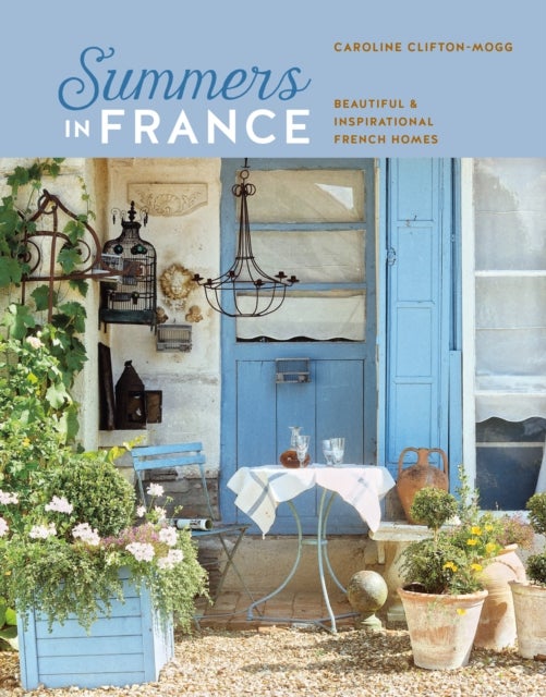 Summers in France - Beautiful & Inspirational French Homes