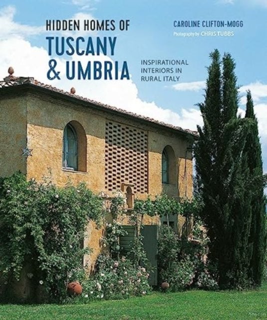 Hidden Homes of Tuscany and Umbria - Inspirational Interiors in Rural Italy