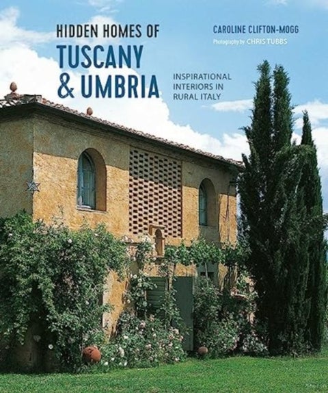 Hidden Homes of Tuscany and Umbria - Inspirational Interiors in Rural Italy