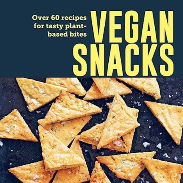 Vegan Snacks - Over 60 Recipes for Tasty Plant-Based Bites