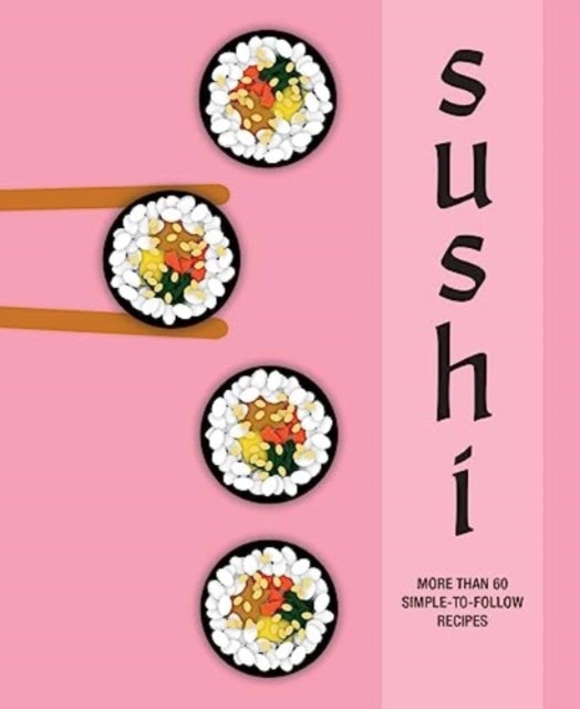 Sushi - More Than 60 Simple-to-Follow Recipes