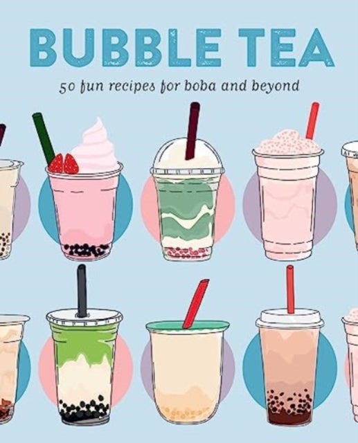 Bubble Tea - 50 Fun Recipes for Boba and Beyond
