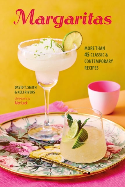 Margaritas - More Than 45 Classic & Contemporary Recipes