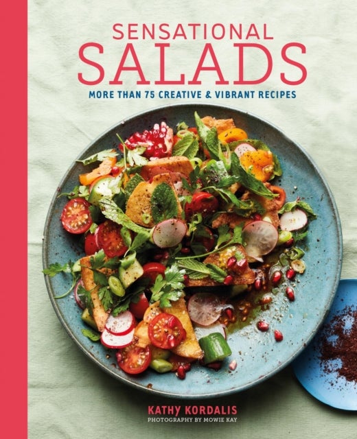 Sensational Salads - More Than 75 Creative & Vibrant Recipes