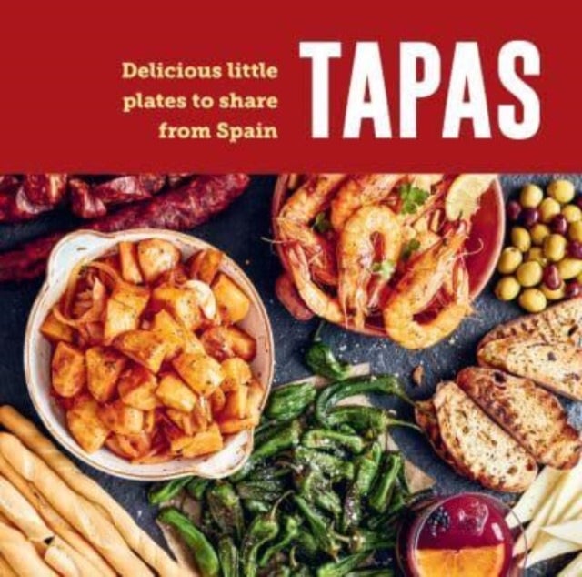 Tapas - Delicious Little Plates to Share from Spain