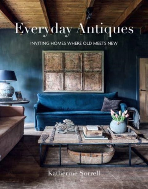 Everyday Antiques - Inviting Homes Where Old Meets New