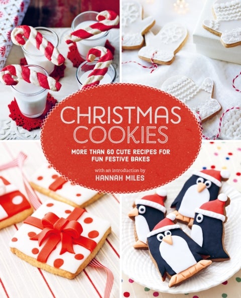Christmas Cookies - More Than 60 Cute Recipes for Fun Festive Bakes