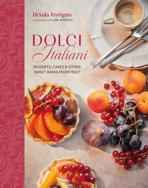 Dolci Italiani - Desserts, Cakes & Other Sweet Bakes from Italy