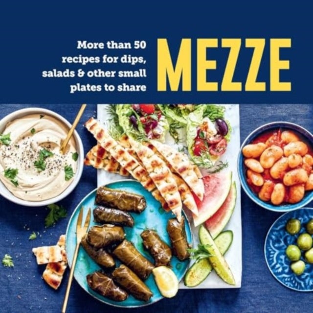 Mezze - More Than 50 Recipes for Dips, Salads & Other Small Plates to Share