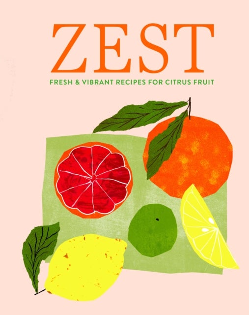 Zest - Fresh & Vibrant Recipes for Citrus Fruit