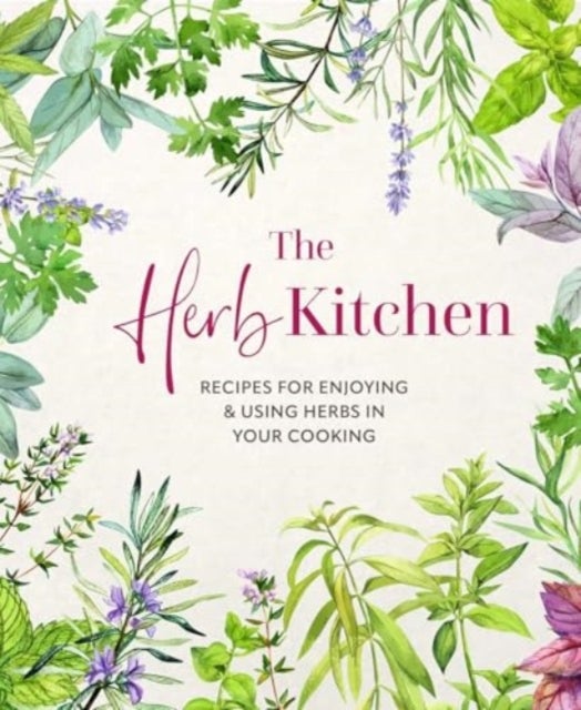 The Herb Kitchen - Recipes for Enjoying & Using Herbs in Your Cooking