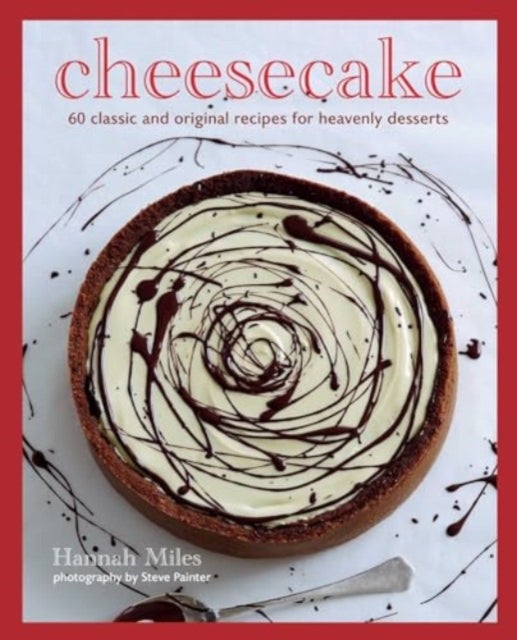 Cheesecake - Over 60 Scrumptious Recipes for Creamy Confections