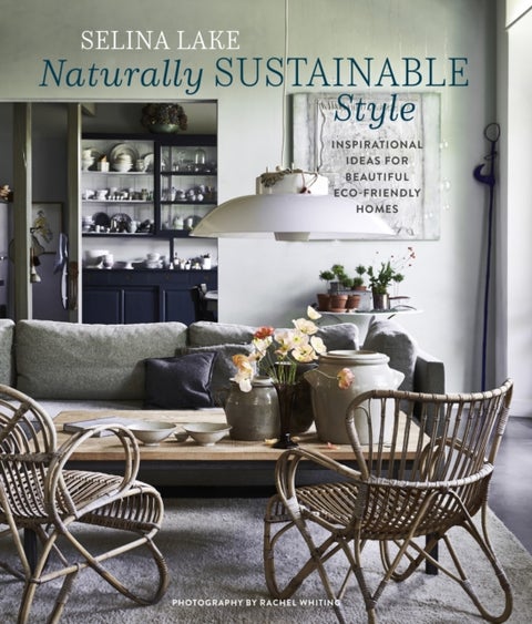Naturally Sustainable Style - Inspirational Ideas for Beautiful ECO-Friendly Homes