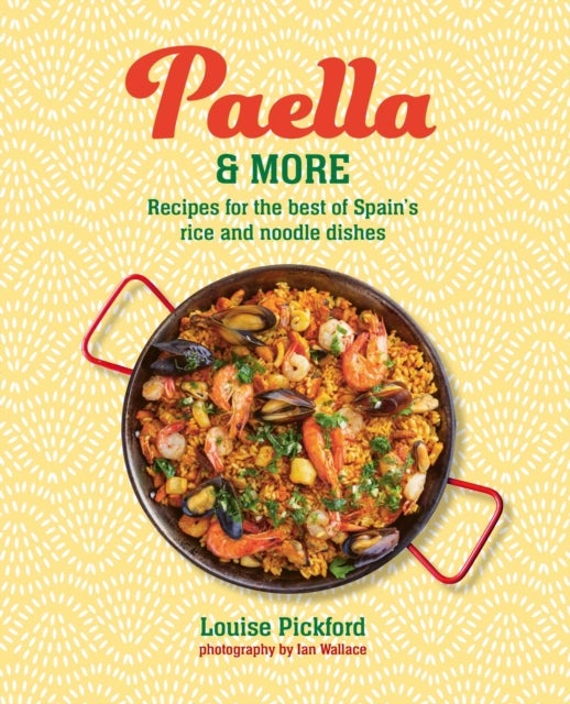 Paella & more - Recipes for the Best of Spain's Rice & Noodle Dishes