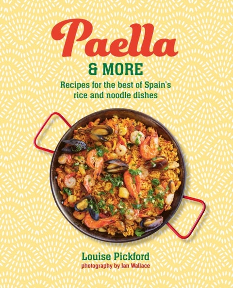 Paella & more - Recipes for the Best of Spain's Rice & Noodle Dishes